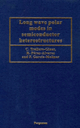 Long Wave Polar Modes in Semiconductor Heterostructures - Trallero-Giner, C (Editor), and P�rez-Alvarez, R (Editor), and Garc�a-Moliner, F (Editor)