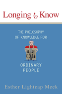Longing to Know: The Philosophy of Knowledge for Ordinary People