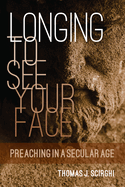 Longing to See Your Face: Preaching in a Secular Age