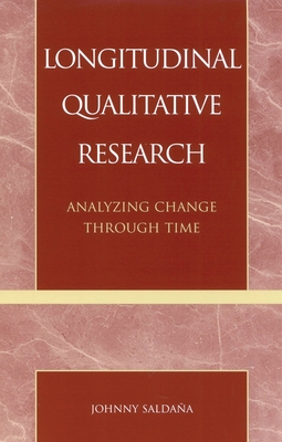 Longitudinal Qualitative Research: Analyzing Change Through Time - Salda�a, Johnny