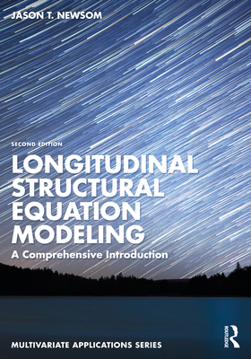Longitudinal Structural Equation Modeling: A Comprehensive Introduction - Newsom, Jason T