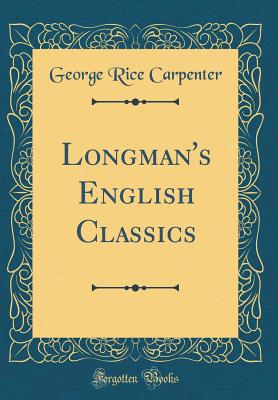 Longman's English Classics (Classic Reprint) - Carpenter, George Rice