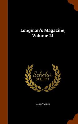 Longman's Magazine, Volume 21 - Anonymous