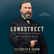 Longstreet: The Confederate General Who Defied the South