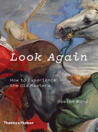 Look Again: How to Experience the Old Masters