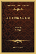 Look Before You Leap: A Novel (1882)