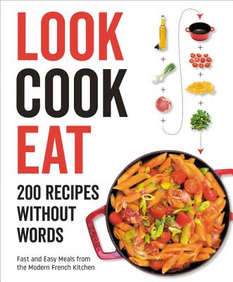Look Cook Eat: 200 Recipes Without Words - 