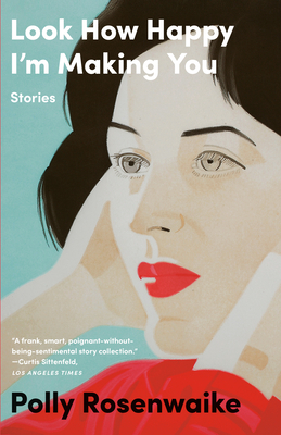 Look How Happy I'm Making You: Stories - Rosenwaike, Polly