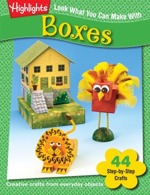 Look What You Can Make With Boxes: Creative crafts from everyday objects - Siomades, Lorianne (Editor)