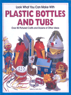 Look What You Can Make with Plastic Bottles and Tubs
