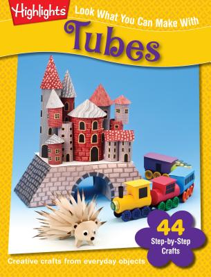 Look What You Can Make with Tubes: Creative Crafts from Everyday Objects - Highlights (Creator)