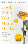 Look What You Made Me Do: A Powerful Memoir of Coercive Control