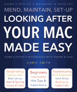 Looking After Your Mac Made Easy: Mend, Maintain, Set-Up