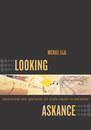 Looking Askance: Skepticism and American Art from Eakins to Duchamp