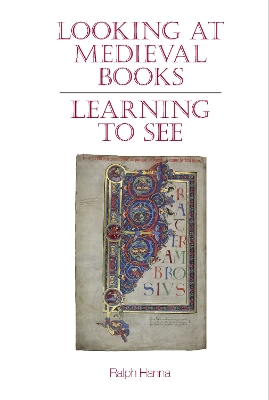 Looking at Medieval Books: Learning to See - Hanna, Ralph, III