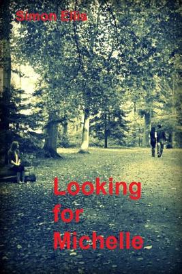 Looking for Michelle - Ellis, Simon, Ma, MB, MRCP, MD