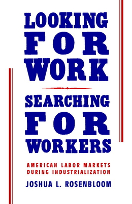 Looking for Work, Searching for Workers - Rosenbloom, Joshua L