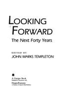 Looking Forward: The Next Forty Years - Templeton, John M, Dr. (Editor)