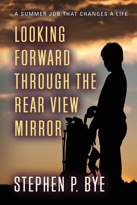 Looking Forward Through the Rear View Mirror - Bye, Stephen P