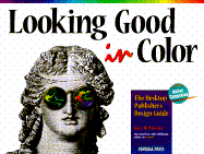 Looking Good in Color: The Desktop Publisher's Design Guide