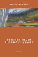 Looking Through Philosophy in Black: Memoirs