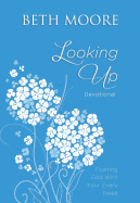 Looking Up: Trusting God with Your Every Need