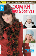 Loom Knit Hats & Scarves: Knit Cozy Fashions Without Needles!; Bonus! Online Tutorials!