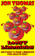 Loony Limericks: Funny and Rude Limericks for Adults