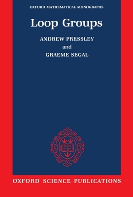 Loop Groups - Pressley, Andrew, and Segal, Graeme
