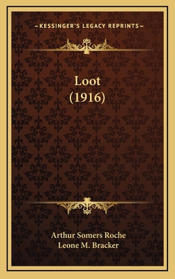 Loot (1916) - Roche, Arthur Somers, and Bracker, Leone M (Illustrator)