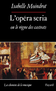 L'Op?ra seria ou le r?gne des castrats