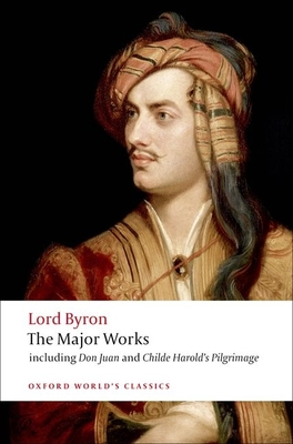 Lord Byron: The Major Works - Byron, and McGann, Jerome J (Editor)
