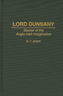 Lord Dunsany: Master of the Anglo-Irish Imagination