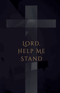 Lord, Help Me Stand