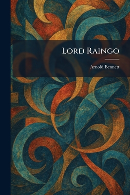 Lord Raingo - Bennett, Arnold