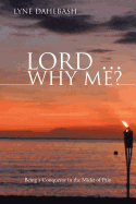 Lord ... Why Me?: Being a Conqueror in the Midst of Pain