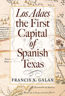 Los Adaes, the First Capital of Spanish Texas