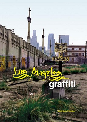Los Angeles Graffiti - Gastman, Roger (Editor), and Teri, Sonja (Editor)