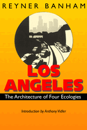Los Angeles: The Architecture of Four Ecologies