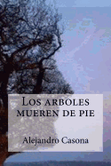 Los Arboles mueren de pie
