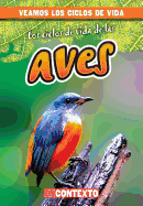Los Ciclos de Vida de Las Aves (Bird Life Cycles)