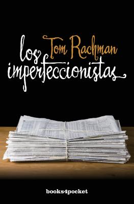 Los Imperfeccionistas - Rachman, Tom