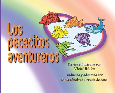 Los pececitos aventureros - Riske, Vicki, and Elizabeth Urrutia de Soto, Sonia (Translated by)