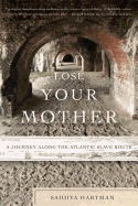 Lose Your Mother: A Journey Along the Atlantic Slave Route