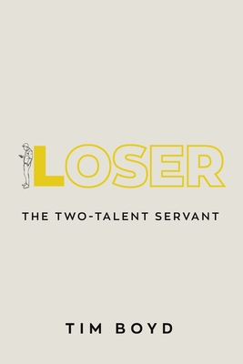 Loser: The Two-Talent Servant - Boyd, Tim