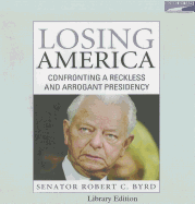 Losing America: Confronting a Reckless and Arrogant Presidency