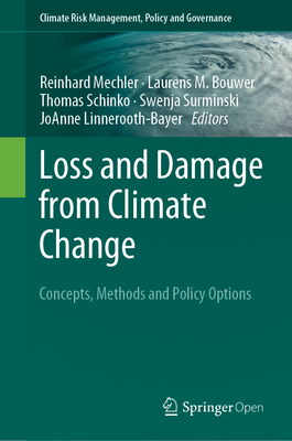 Loss and Damage from Climate Change: Concepts, Methods and Policy Options - Mechler, Reinhard (Editor), and Bouwer, Laurens M (Editor), and Schinko, Thomas (Editor)