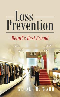 Loss Prevention: Retail's Best Friend - Ward, Gerald D