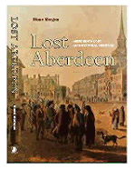 Lost Aberdeen: Aberdeen's Lost Architectural Heritage