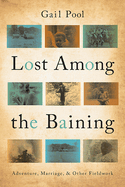 Lost Among the Baining: Adventure, Marriage, and Other Fieldwork Volume 1